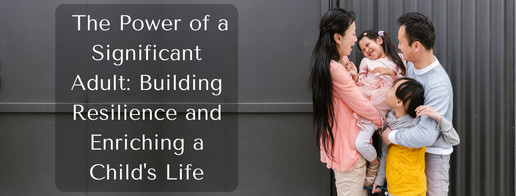  The Power of a Significant Adult: Building Resilience and Enriching a Child's Life